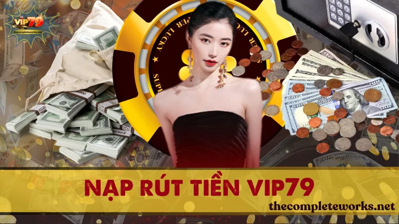 Nạp rút tiền Vip79