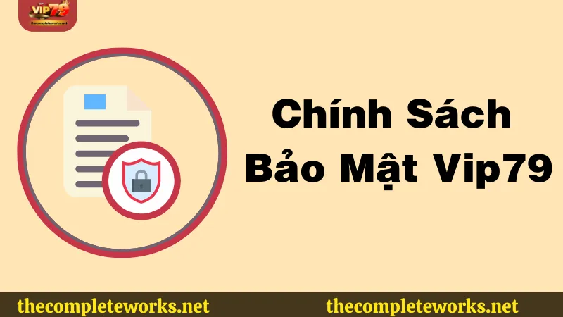 Tìm hiểu về chính sách bảo mật tại Vip79